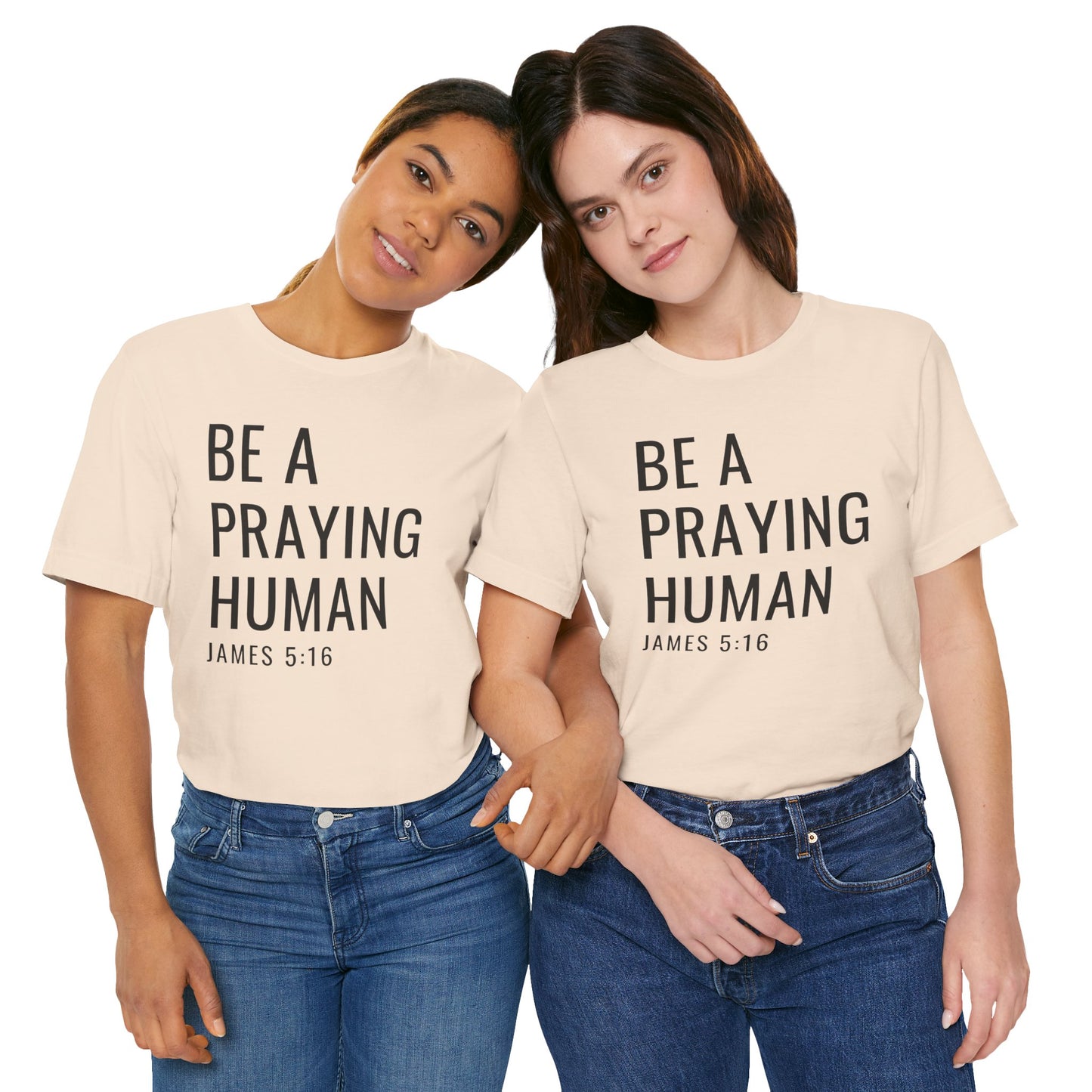 Be a Praying Human T-Shirt — James 5:16 Inspirational Christian Tee