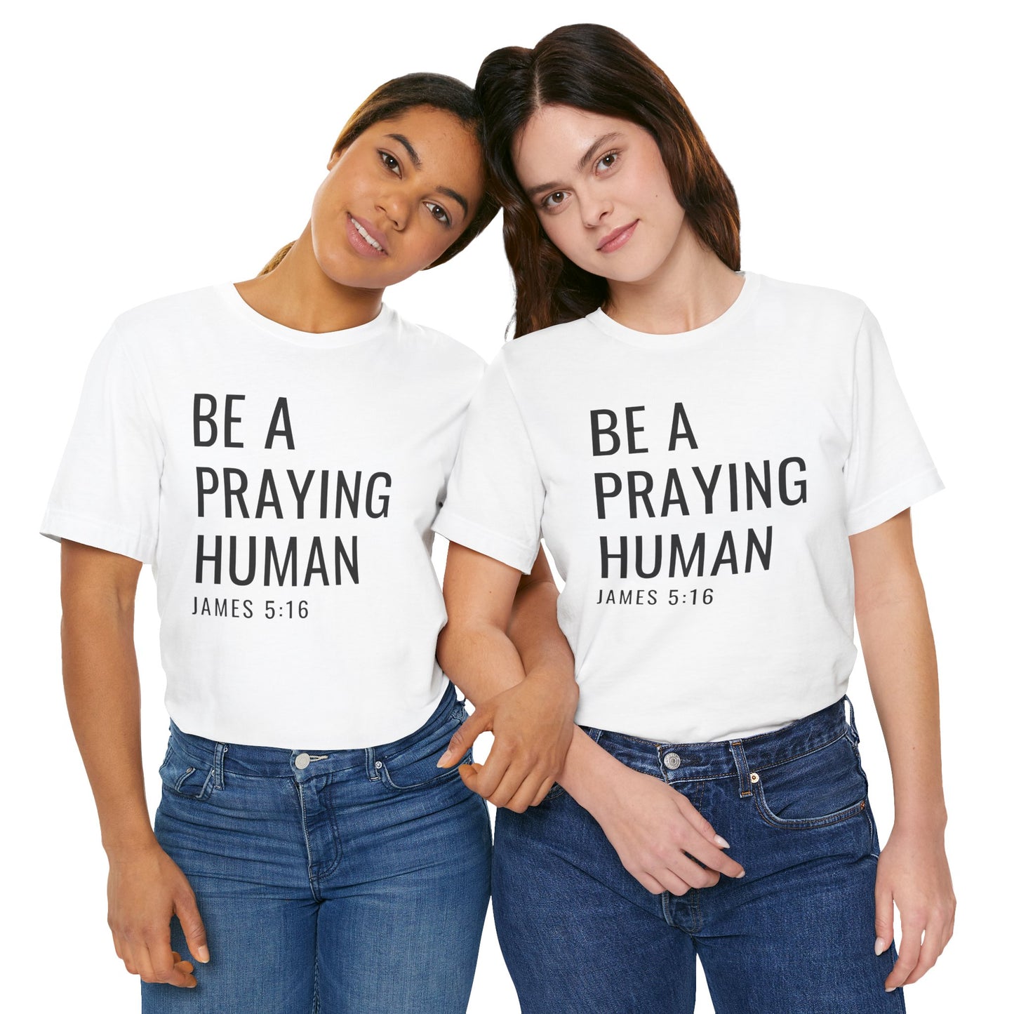 Be a Praying Human T-Shirt — James 5:16 Inspirational Christian Tee