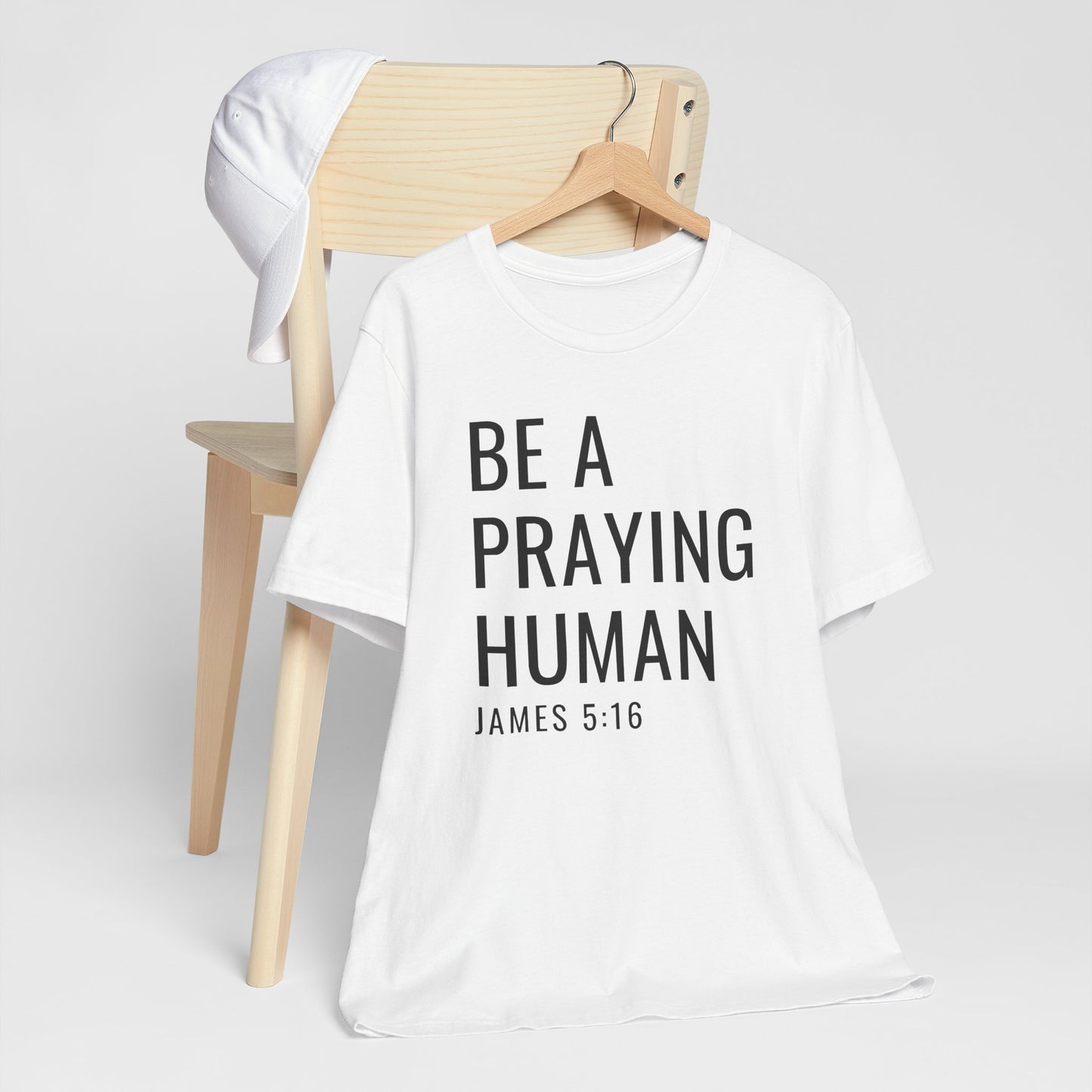 Be a Praying Human T-Shirt — James 5:16 Inspirational Christian Tee
