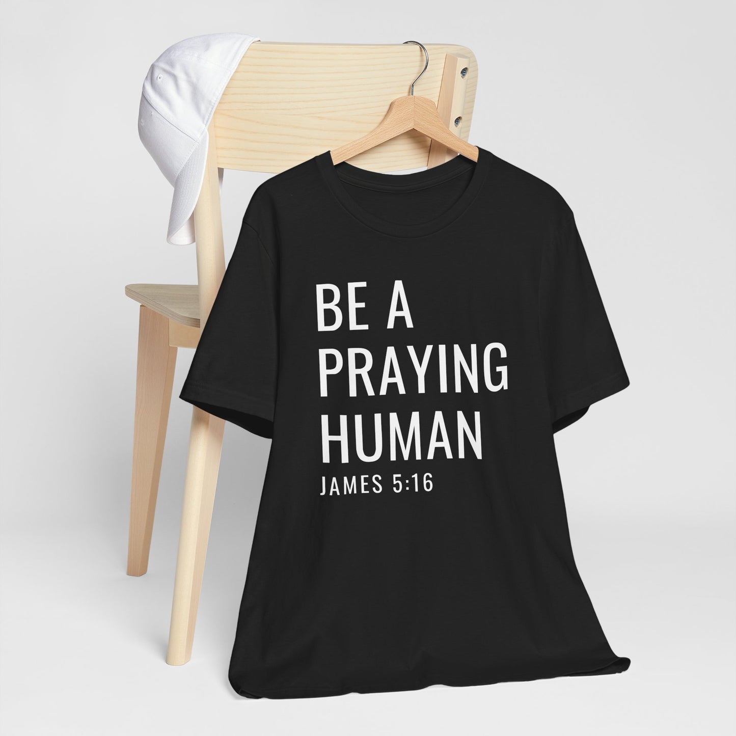 Be a Praying Human T-Shirt — James 5:16 Inspirational Christian Tee